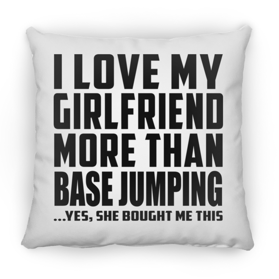 I Love My Girlfriend More Than Base Jumping - Throw Pillow