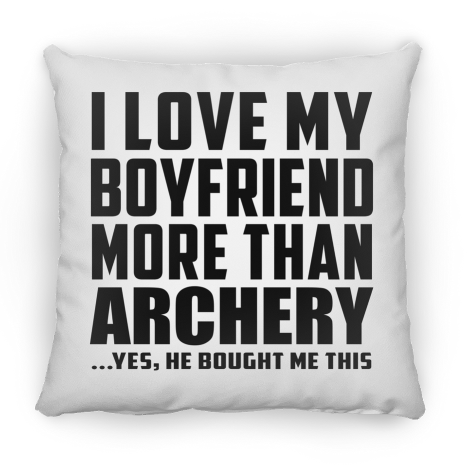 I Love My Boyfriend More Than Archery - Throw Pillow