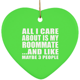 All I Care About Is My Roommate - Heart Ornament