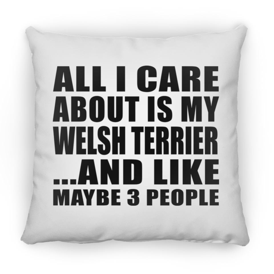 All I Care About Is My Welsh Terrier - Throw Pillow