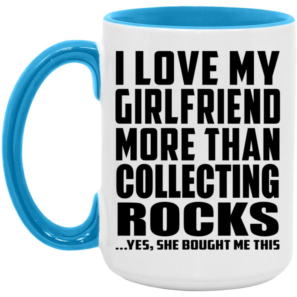 I Love My Girlfriend More Than Collecting Rocks - 15oz Accent Mug Blue