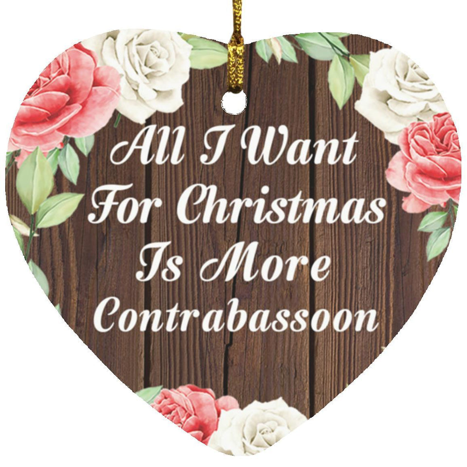 All I Want For Christmas Is More Contrabassoon - Heart Ornament A