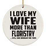 I Love My Wife More Than Floristry - Circle Ornament