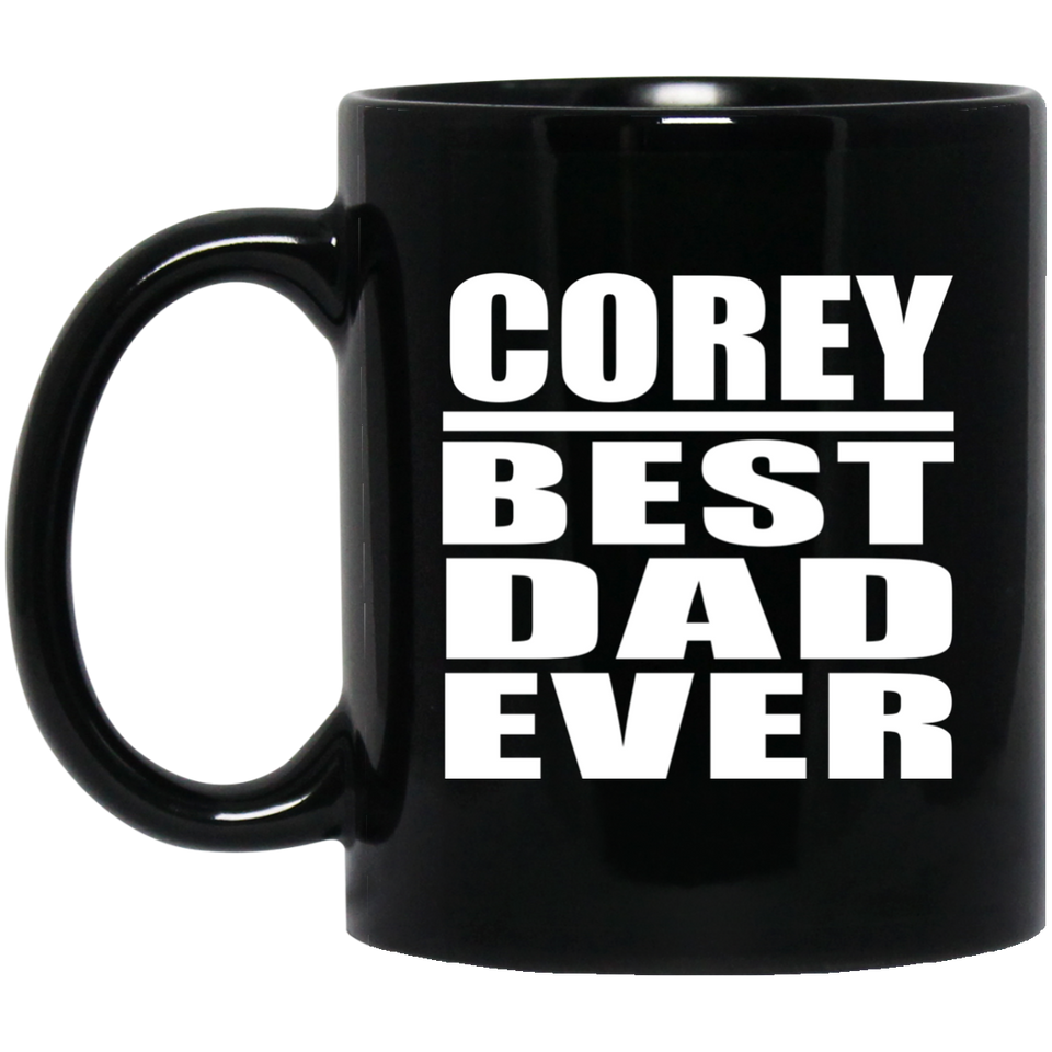 Corey Best Dad Ever - 11 Oz Coffee Mug Black