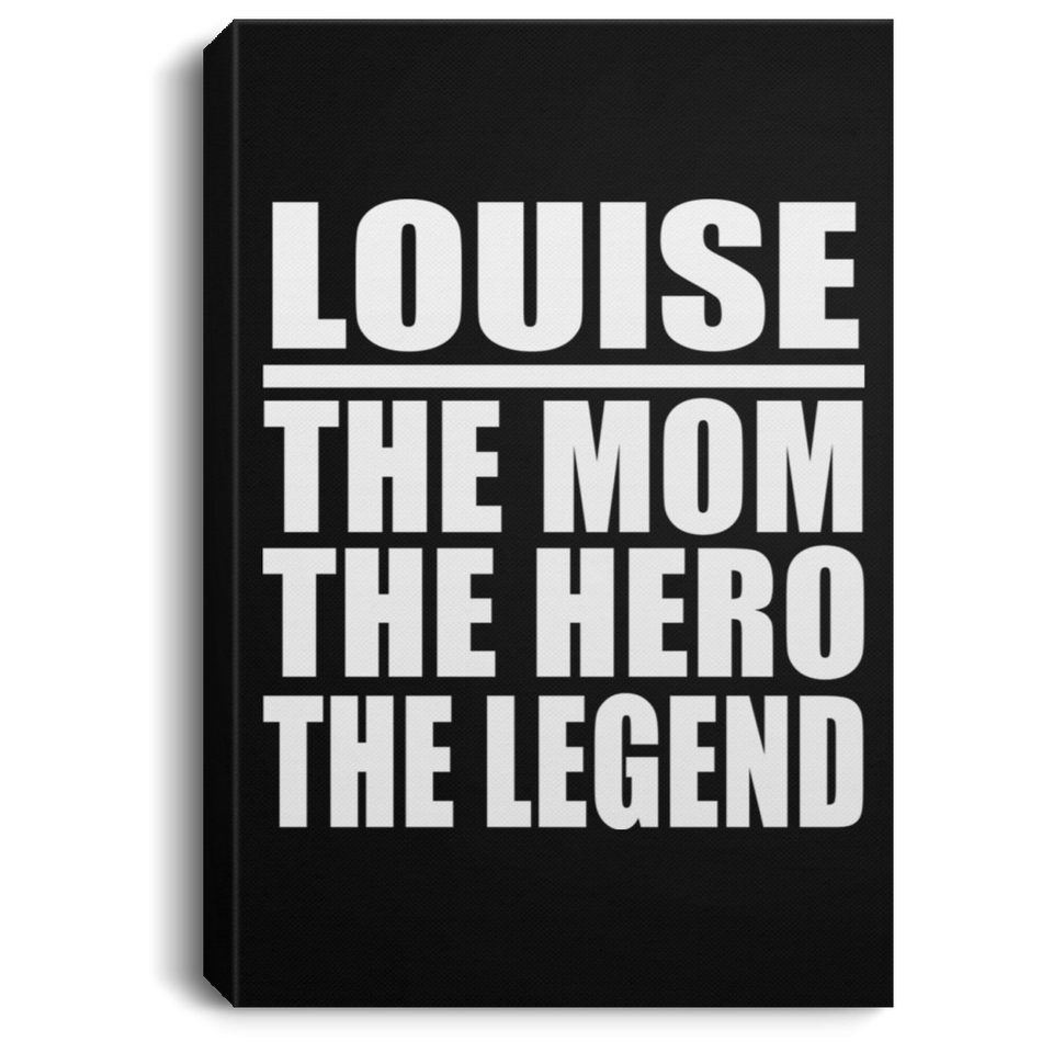 Louise The Mom The Hero The Legend - Canvas Portrait