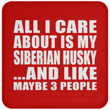 All I Care About Is My Siberian Husky - Drink Coaster