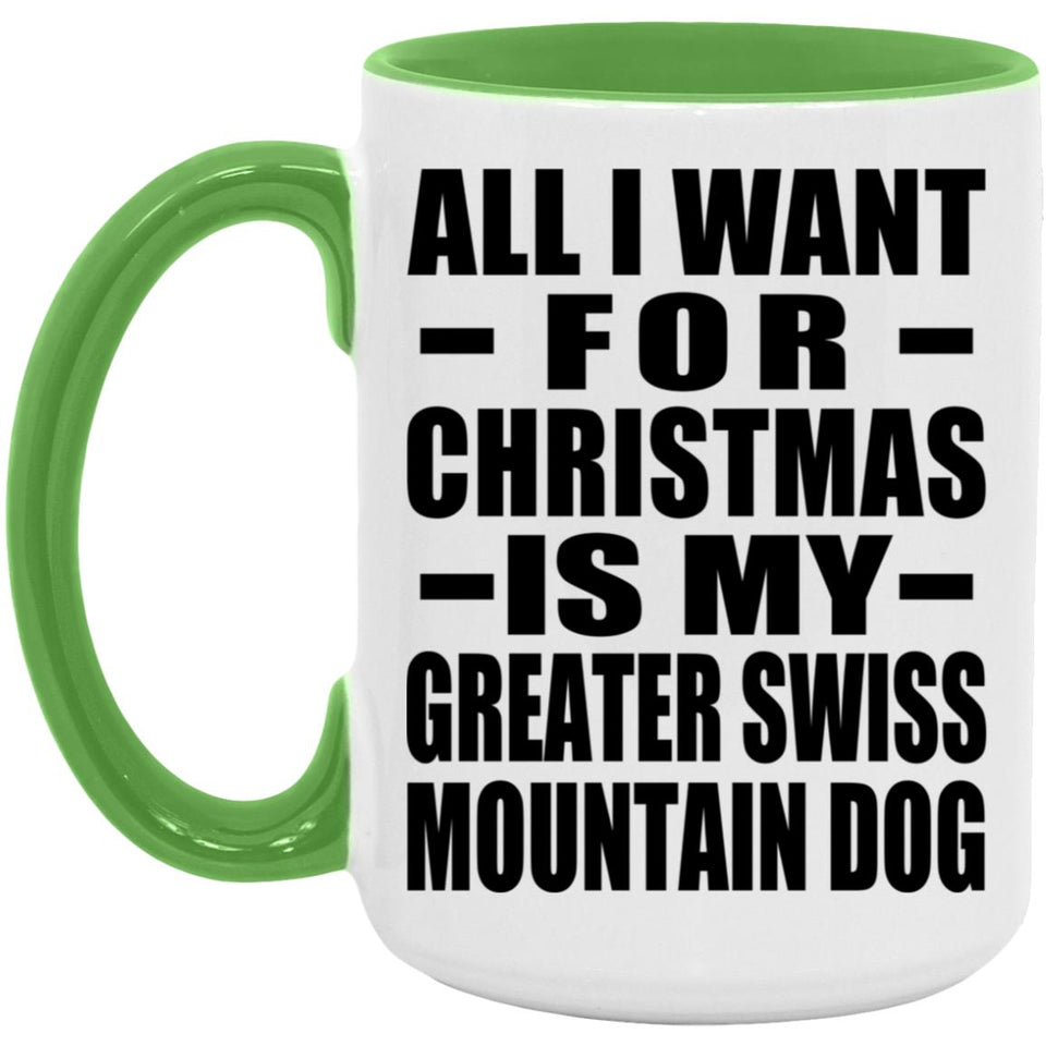 All I Want For Christmas Is My Greater Swiss Mountain Dog - 15oz Accent Mug Green