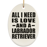 All I Need Is Love And A Labrador Retriever - Oval Ornament