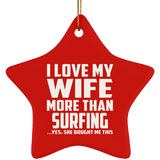 I Love My Wife More Than Surfing - Star Ornament