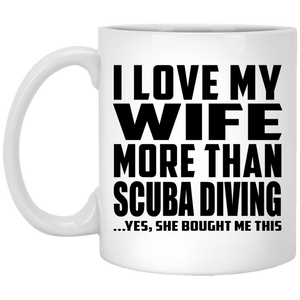 I Love My Wife More Than Scuba Diving - 11 Oz Coffee Mug