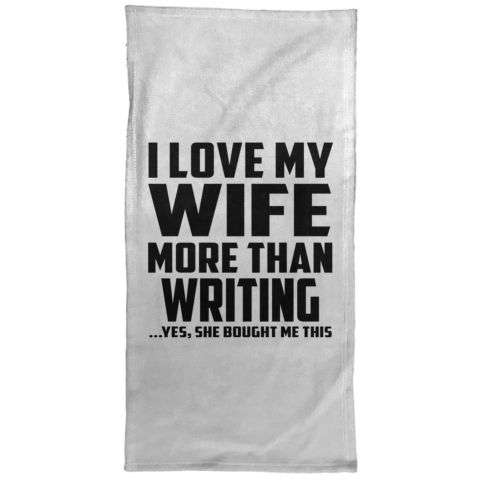 I Love My Wife More Than Writing - Hand Towel