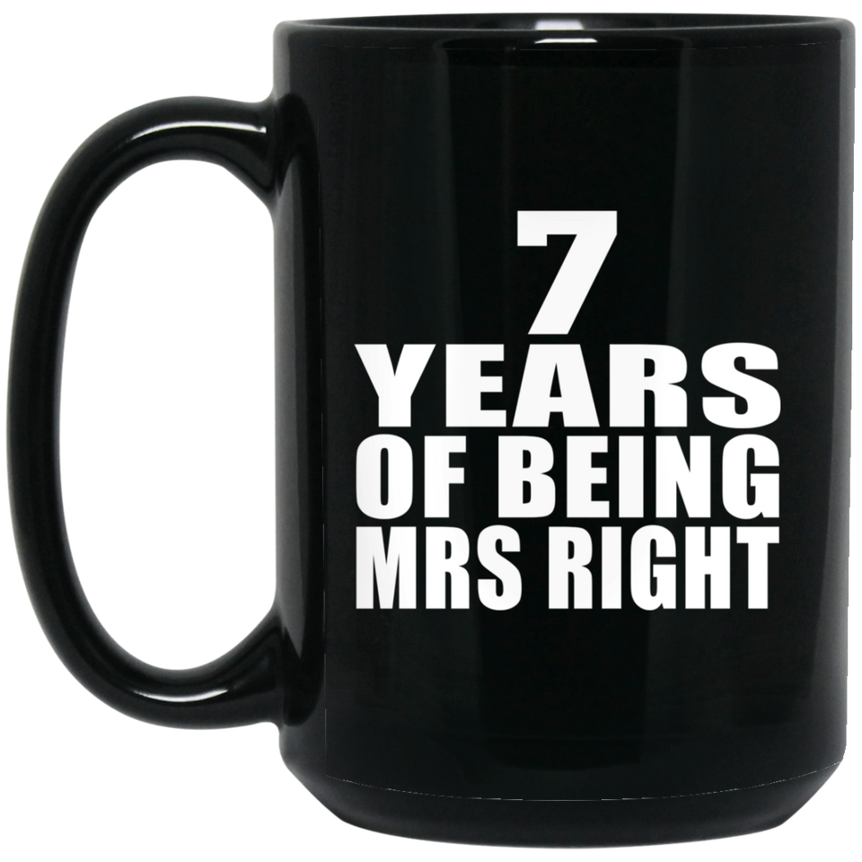 7th Anniversary 7 Years Of Being Mrs Right - 15 Oz Coffee Mug Black