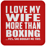 I Love My Wife More Than Boxing - Drink Coaster