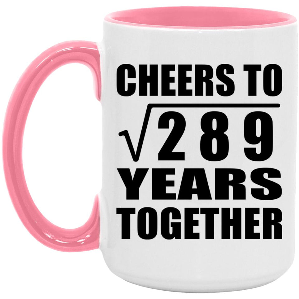 17th Anniversary Cheers To Square Root of 289 Years Together - 15oz Accent Mug Pink