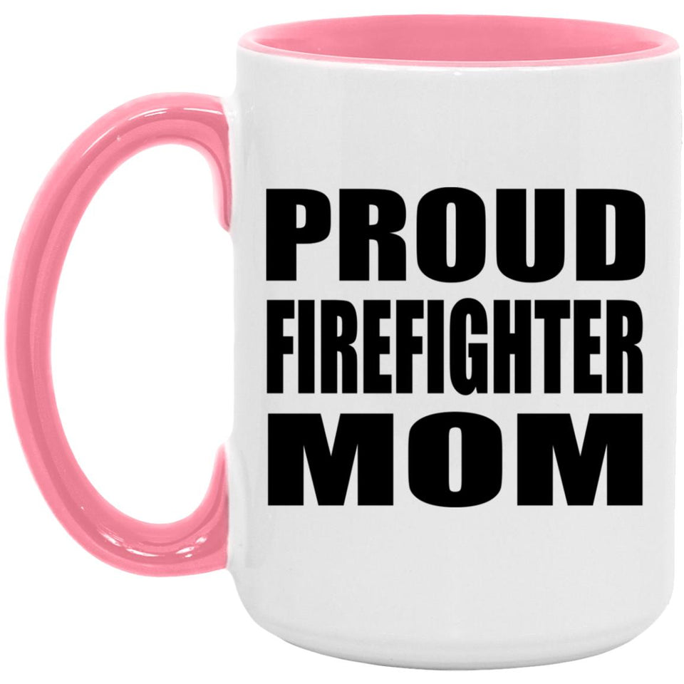 Proud Firefighter Mom - 15oz Accent Mug Pink