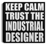 Keep Calm and Trust The Industrial Designer - Canvas Square
