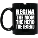 Regina The Mom The Hero The Legend - 11 Oz Coffee Mug Black