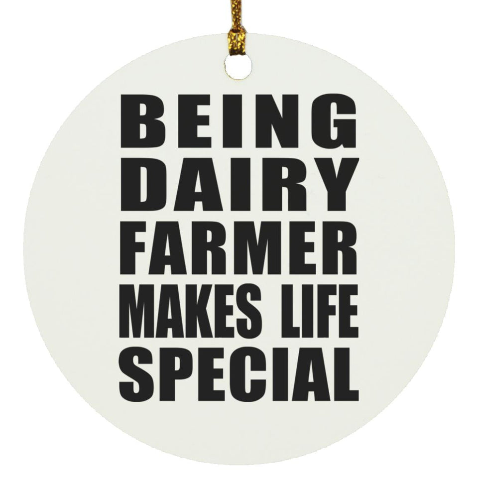 Being Dairy Farmer Makes Life Special - Circle Ornament