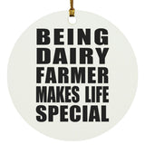Being Dairy Farmer Makes Life Special - Circle Ornament