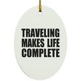 Traveling Makes Life Complete - Oval Ornament