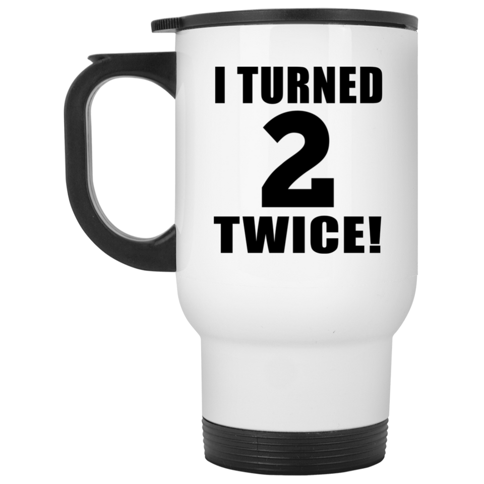 4th Birthday I Turned 2 Twice - White Travel Mug