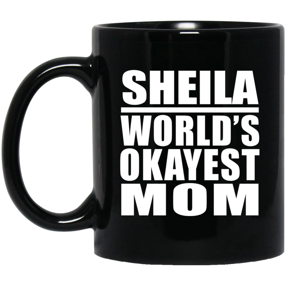 Sheila World's Okayest Mom - 11 Oz Coffee Mug Black