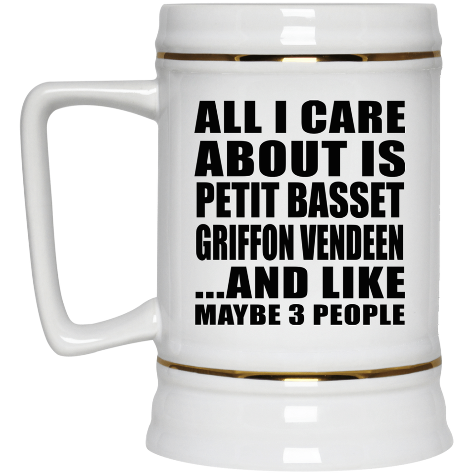 All I Care About Is Petit Basset Griffon Vendeen - Beer Stein