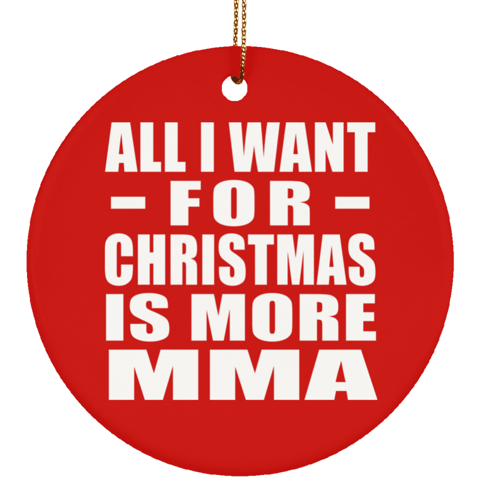 All I Want For Christmas Is More MMA - Circle Ornament
