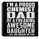 Proud Chemist Dad Of Awesome Daughter - Canvas Square