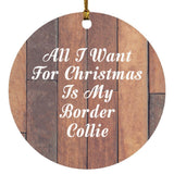 All I Want For Christmas Is My Border Collie - Circle Ornament E