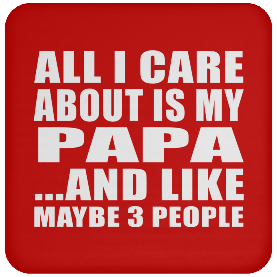 All I Care About Is My Papa - Drink Coaster