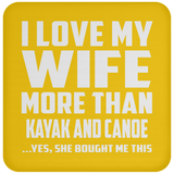 I Love My Wife More Than Kayak and Canoe - Drink Coaster