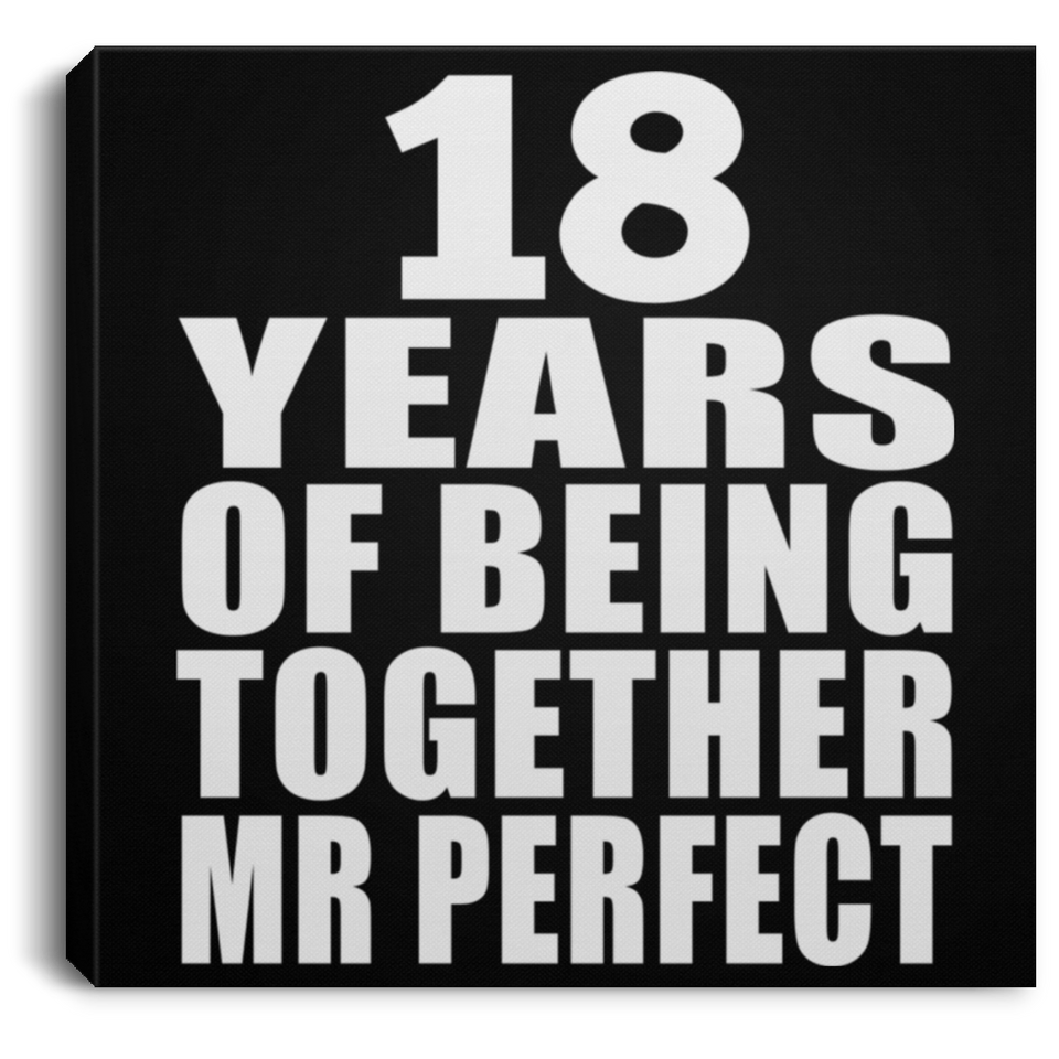 18th Anniversary 18 Years Of Being Mr Perfect - Canvas Square
