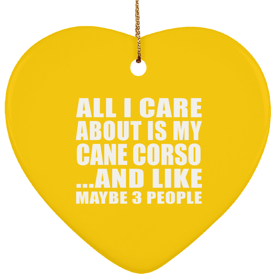 All I Care About Is My Cane Corso - Heart Ornament