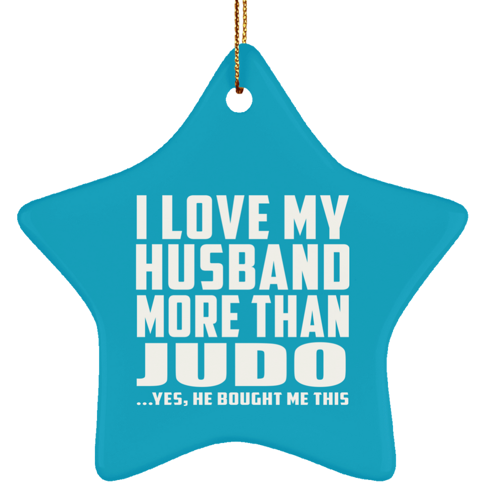 I Love My Husband More Than Judo - Star Ornament