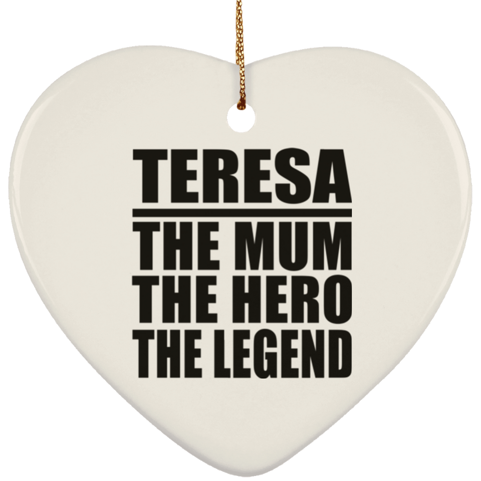 Teresa The Mum The Hero The Legend - Heart Ornament