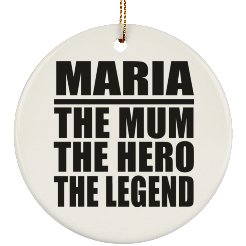 Maria The Mum The Hero The Legend - Circle Ornament