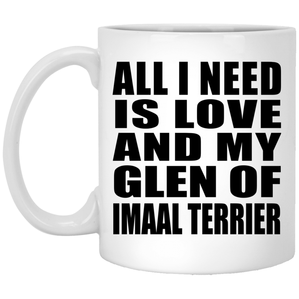 All I Need Is Love And My Glen Of Imaal Terrier - 11 Oz Coffee Mug