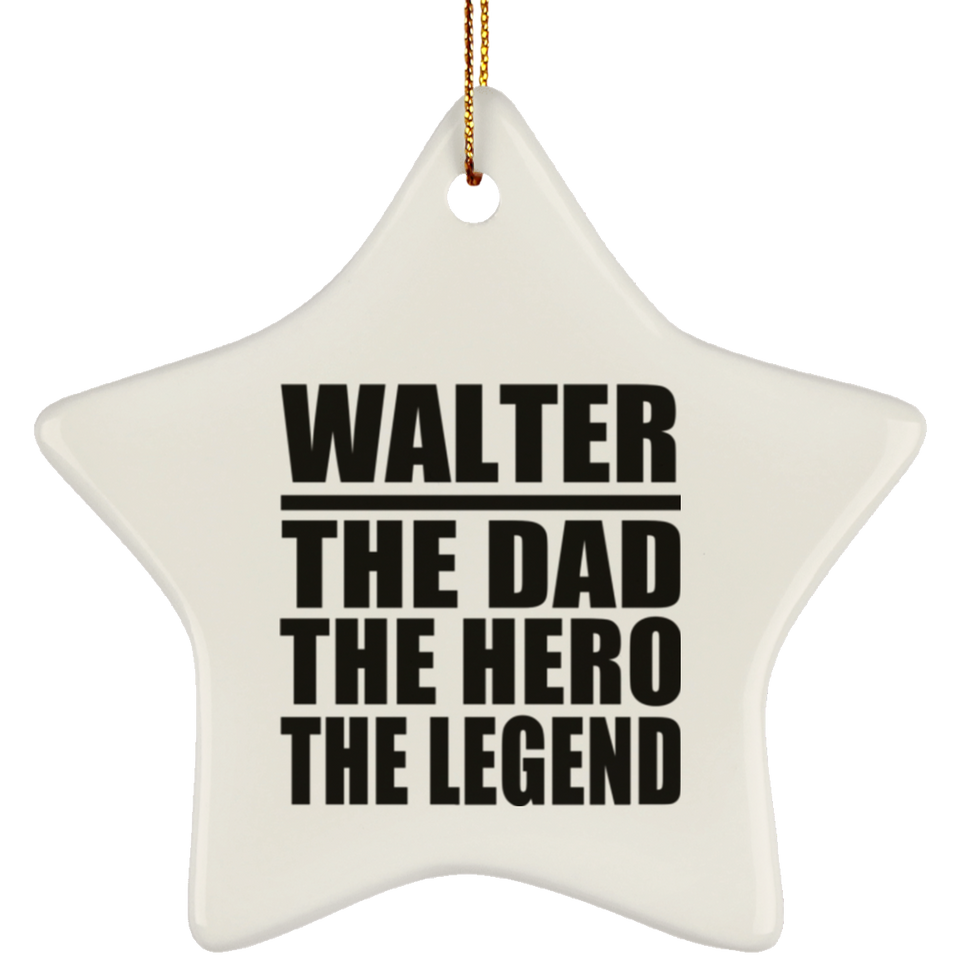 Walter The Dad The Hero The Legend - Star Ornament