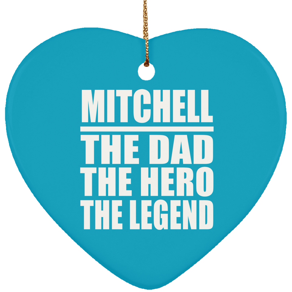 Mitchell The Dad The Hero The Legend - Heart Ornament