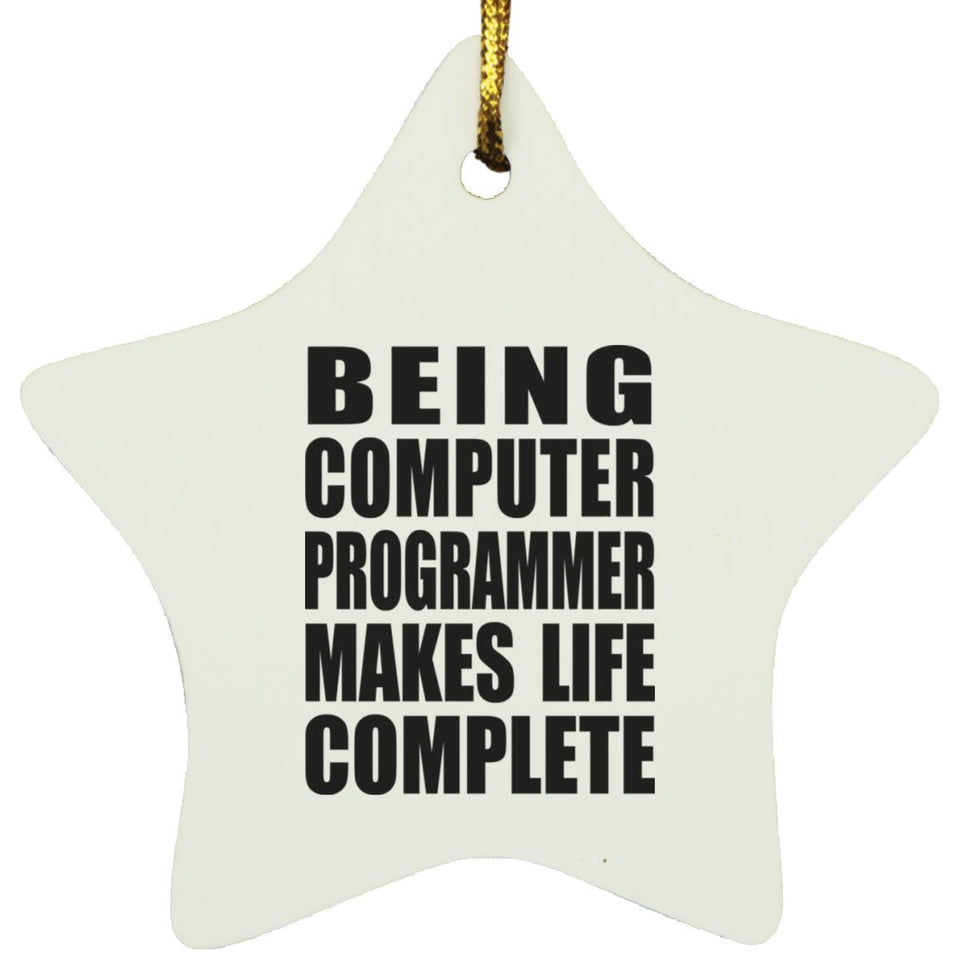 Being Computer Programmer Makes Life Complete - Star Ornament