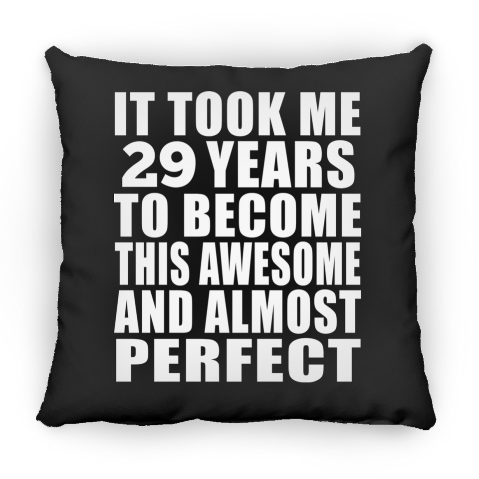 29th Birthday Took 29 Years To Become Awesome & Perfect - Throw Pillow Black