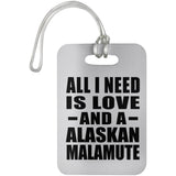 All I Need Is Love And A Alaskan Malamute - Luggage Bag Tag