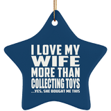 I Love My Wife More Than Collecting Toys - Star Ornament