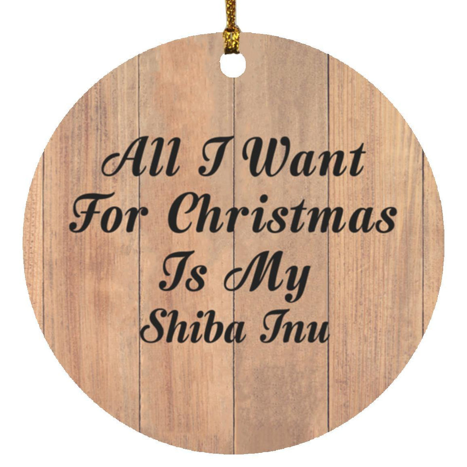 All I Want For Christmas Is My Shiba Inu - Circle Ornament C
