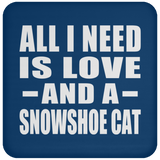 All I Need Is Love And A Snowshoe Cat - Drink Coaster