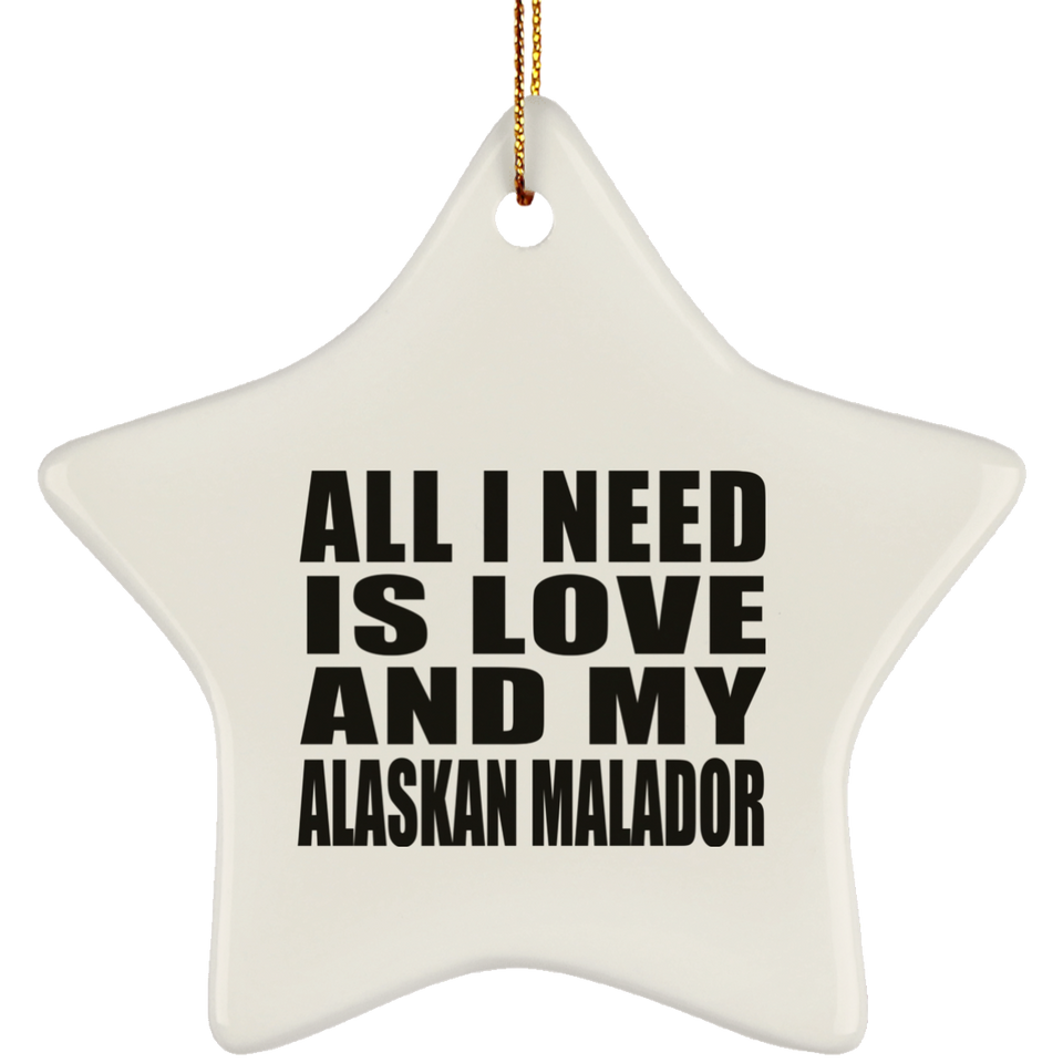 All I Need Is Love And My Alaskan Malador - Star Ornament