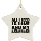 All I Need Is Love And My Alaskan Malador - Star Ornament