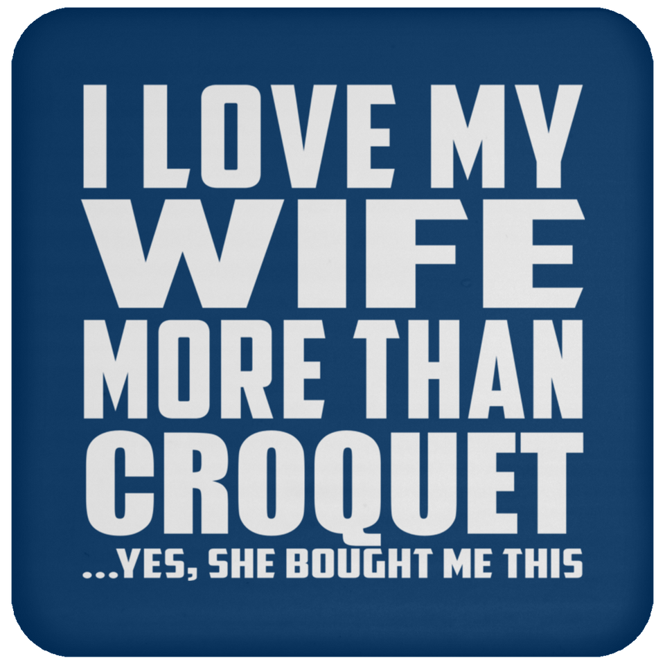 I Love My Wife More Than Croquet - Drink Coaster