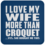 I Love My Wife More Than Croquet - Drink Coaster